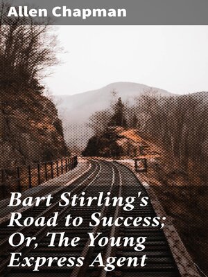 cover image of Bart Stirling's Road to Success; Or, the Young Express Agent